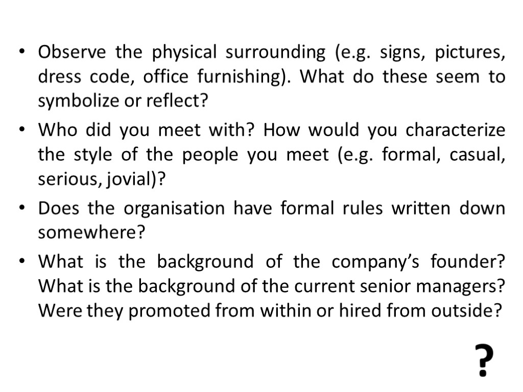 Observe the physical surrounding (e.g. signs, pictures, dress code, office furnishing). What do these